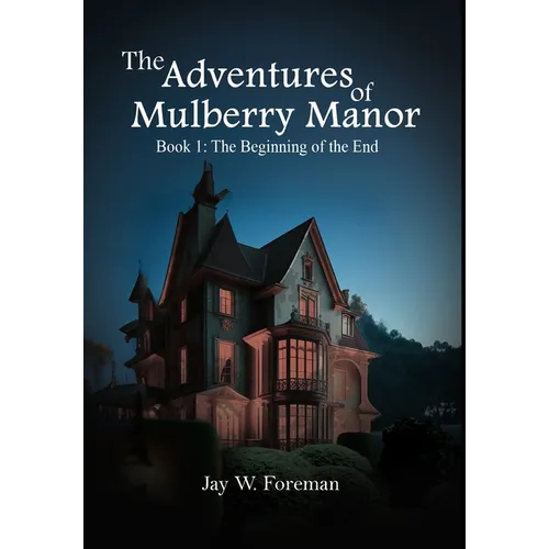The Adventures of Mulberry Manor, Book 1: The Beginning of the End - Hardcover