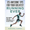 125 AWESOME TIPS For YOUR GREATEST RUNNING EVER: RUN TOWARDS YOUR TOP PERFORMANCE WiTH THE BEST ADVICE - Paperback