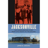 Jacksonville: The Consolidation Story, from Civil Rights to the Jaguars - Paperback