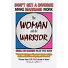 The Woman and the Warrior: Don't Get a Divorce Make Marriage Work Make Life Better - Paperback