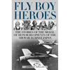 Fly Boy Heroes: The Stories of the Medal of Honor Recipients of the Air War Against Japan - Hardcover