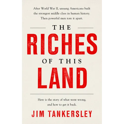 The Riches of This Land: The Untold, True Story of America's Middle Class - Paperback