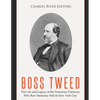 Boss Tweed: The Life and Legacy of the Notorious Politician Who Ran Tammany Hall in New York City - Paperback