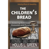 The Children's Bread: Accessing Faith-Based Economics and Personal Wealth By Unlocking Whole Life Stewardship - Paperback