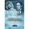 The Explorer and the Journalist: The Extraordinary Story of Frederick Cook and Philip Gibbs - Hardcover