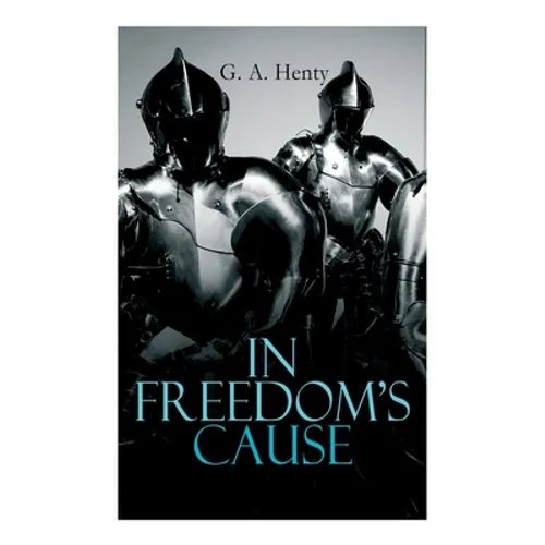 In Freedom's Cause: Wars of Scottish Independence - Historical Novel (A Tale of Wallace and Bruce) - Paperback