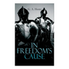 In Freedom's Cause: Wars of Scottish Independence - Historical Novel (A Tale of Wallace and Bruce) - Paperback