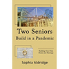 Two Seniors Build in a Pandemic: Building Your Own Home and Marriage - Paperback