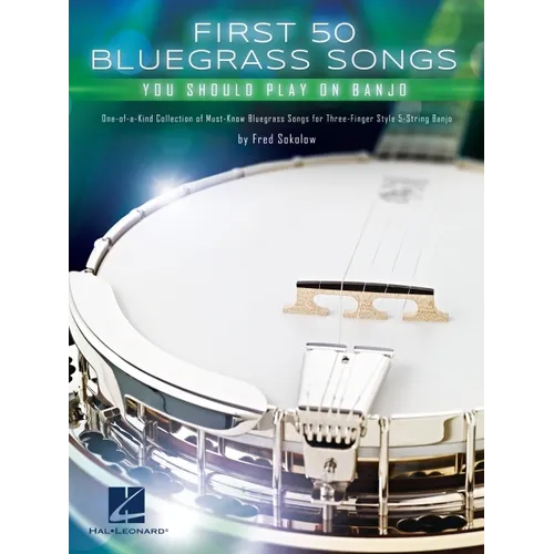 First 50 Bluegrass Songs You Should Play on Banjo - One-Of-A-Kind Collection of Must-Know Bluegrass Songs for Three-Finger Style 5-String Banjo - Paperback