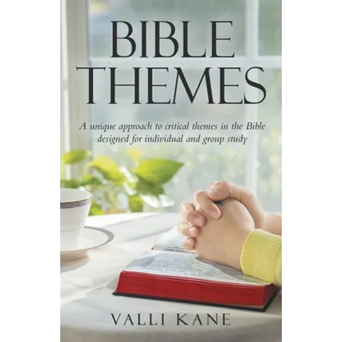 Bible Themes: A Unique Approach to Critical Themes in the Bible Designed for Individual and Group Study - Paperback
