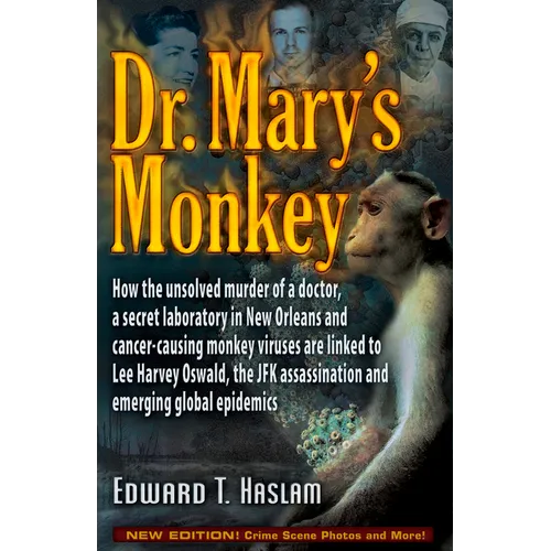 Dr. Mary's Monkey: How the Unsolved Murder of a Doctor, a Secret Laboratory in New Orleans and Cancer-Causing Monkey Viruses Are Linked to Lee Harvey - Paperback
