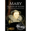 Mary Queen of Scots: A Life From Beginning to End - Paperback