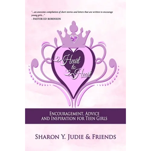 Heart to Heart: Encouragement, Advice and Inspiration for Teen Girls - Paperback