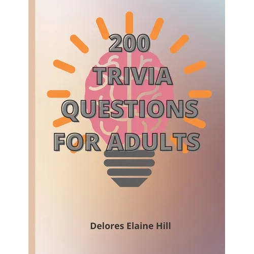200 Trivia Questions For Adults: Engage Your Mind And Have Fun With This 79 Page Book Of 200 Trivia Questions With Answers! Take The Challenge! 8.5" x - Paperback