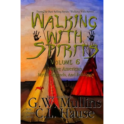 Walking With Spirits Volume 6 Native American Myths, Legends, And Folklore - Paperback