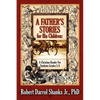A Father's Stories for His Children: A Christian Reader For Students Grades 5-9 - Paperback