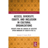 Access, Diversity, Equity and Inclusion in Cultural Organizations: Insights from the Careers of Executive Opera Managers of Color in the US - Paperback