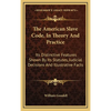 The American Slave Code, In Theory And Practice: Its Distinctive Features Shown By Its Statutes, Judicial Decisions And Illustrative Facts - Hardcover