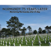 Normandy, 75 Years Later: Revisiting Normandy after D-Day - Hardcover