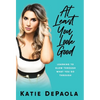 At Least You Look Good: Learning to Glow Through What You Go Through - Hardcover