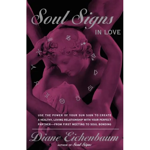 Soul Signs in Love: Use the Power of Your Sign to Create a Healthy Loving Relationship with Your Pe - Paperback
