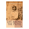 Life Among the Piutes: The First Autobiography of a Native American Woman: First Meeting of Piutes and Whites, Domestic and Social Moralities of Piute - Paperback