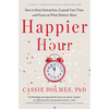 Happier Hour: How to Beat Distraction, Expand Your Time, and Focus on What Matters Most - Paperback