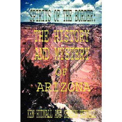 Spirits of the Border: The History and Mystery of Arizona - Paperback
