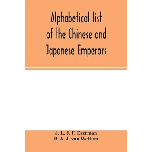 Alphabetical list of the Chinese and Japanese emperors - Paperback