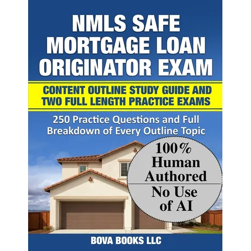 NMLS SAFE Mortgage Loan Originator Exam Content Outline Study Guide and Two Full Length Practice Exams: 250 Practice Questions and Full Breakdown of E - Paperback