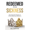 Redeemed from Sickness: Receiving God's Promise of Divine Health and Wholeness - Paperback
