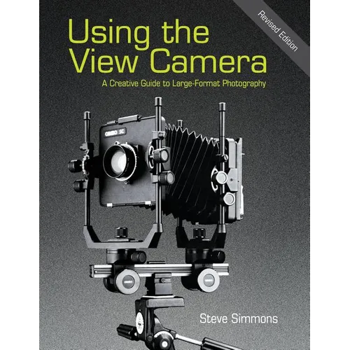 Using the View Camera: A Creative Guide to Large Format Photography - Paperback