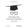 You Must Be Very Intelligent: The PhD Delusion - Paperback