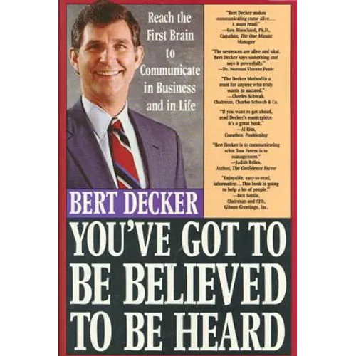 You've Got to Be Believed to Be Heard: Reach the First Brain to Communicate in Business and in Life - Paperback