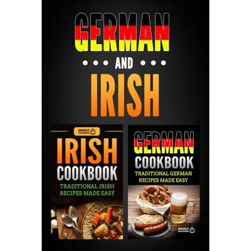 German Cookbook: Traditional German Recipes Made Easy & Irish Cookbook: Traditional Irish Recipes Made Easy - Paperback