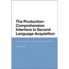 The Production-Comprehension Interface in Second Language Acquisition: An Integrated Encoding-Decoding Model - Paperback