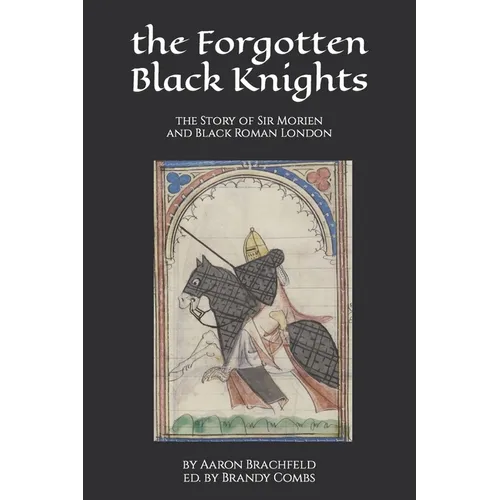 The Forgotten Black Knights: the Story of Sir Morien and Black Roman London - Paperback