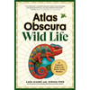 Atlas Obscura: Wild Life: An Explorer's Guide to the World's Living Wonders - Hardcover
