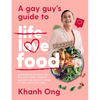 A Gay Guy's Guide to Life Love Food: Outrageously Delicious Recipes (Plus Stories and Dating Advice) from a Food-Obsessed Gay - Paperback