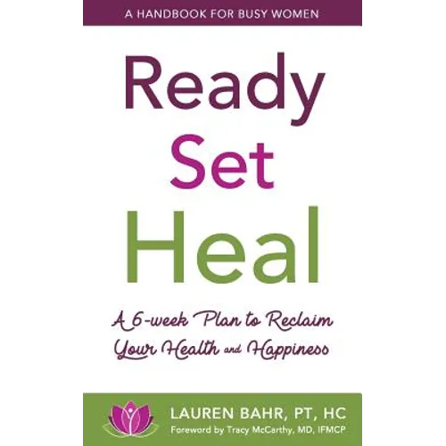 Ready, Set, Heal: A 6-week plan to reclaim your health and happiness. - Paperback