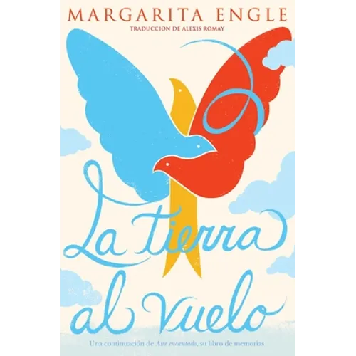 La Tierra Al Vuelo (Soaring Earth): Una Continuación de Aire Encantado, Su Libro de Memorias - Hardcover