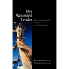 The Wounded Leader: How Real Leadership Emerges in Times of Crisis - Hardcover