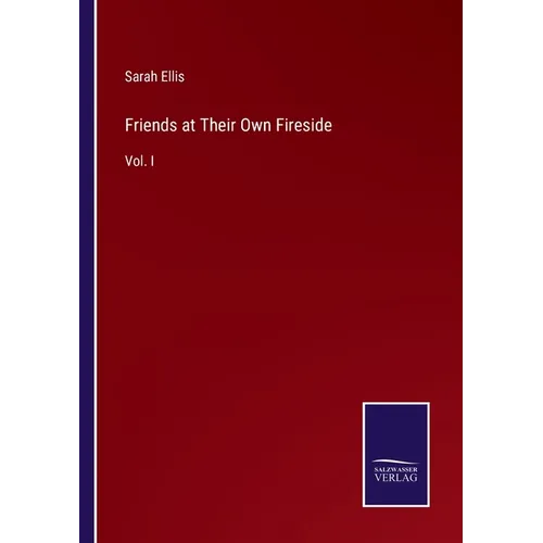 Friends at Their Own Fireside: Vol. I - Paperback