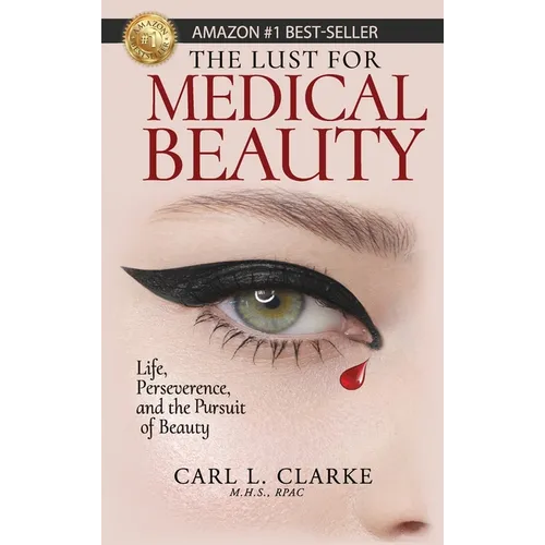 The Lust for Medical Beauty: Life, Perseverance, and the Pursuit of Beauty - Hardcover