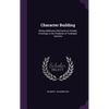 Character Building: Being Addresses Delivered on Sunday Evenings to the Students of Tuskegee Institute - Hardcover