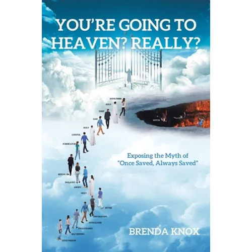 You're Going to Heaven? Really?: Exposing the Myth of "Once Saved, Always Saved" - Paperback