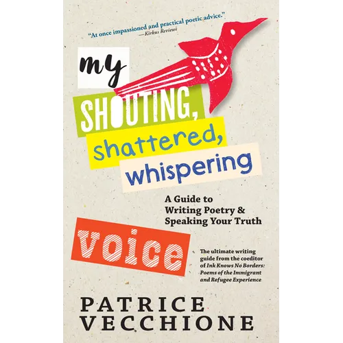 My Shouting, Shattered, Whispering Voice: A Guide to Writing Poetry and Speaking Your Truth - Paperback