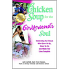 Chicken Soup for the Girlfriend's Soul: Celebrating the Friends Who Cheer Us Up, Cheer Us on and Make Our Lives Complete - Paperback