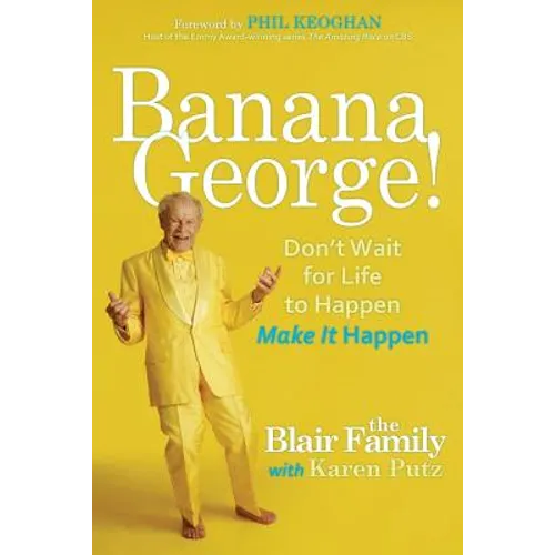 Banana George!: Don't Wait for Life to Happen Make It Happen - Paperback