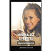 Minimalist Lifestyle: How to Become a Minimalist, Declutter Your Life and Develop Minimalism Habits & Mindsets to Worry Less and Live More - Hardcover